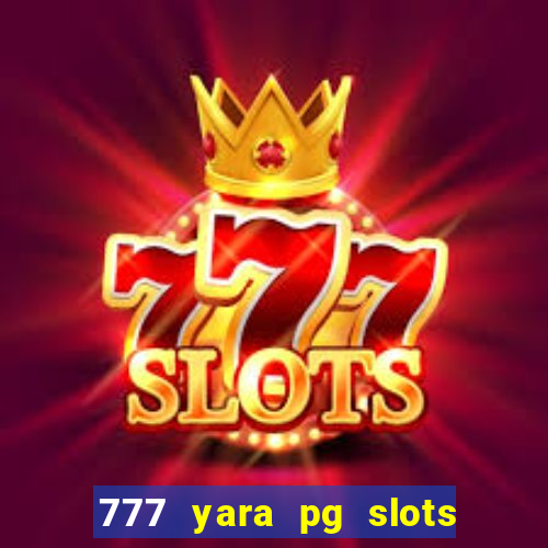 777 yara pg slots paga mesmo